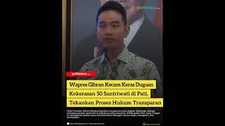 Wapres Gibran Kecam Keras Dugaan Kekerasan 50 Santriwati di Pati, Tekankan Proses Hukum Transparan
