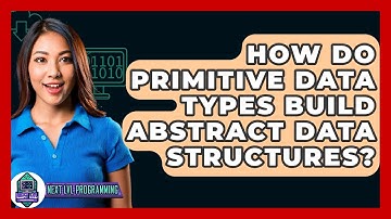 How Do Primitive Data Types Build Abstract Data Structures? - Next LVL Programming