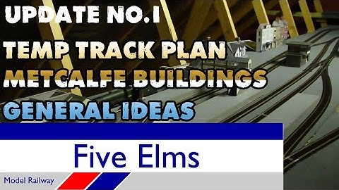 Five Elms Layout Update 1---TEMP TRACK PLAN | METCALFE BUILDINGS | GENERAL IDEAS |