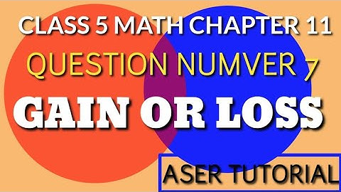 Class 5 Math Chapter 11|Exercise 11.2 Question Number 7|Gain or loss||C5M11.Aser