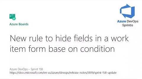 #azuredevopssprints 158 - New rule to hide fields in a work item form based on condition