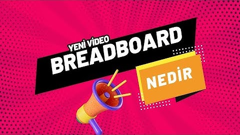 Breadboard nedir? Breadboard nasıl kullanılır?