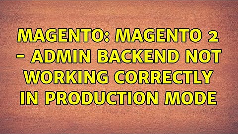 Magento: Magento 2 - admin backend not working correctly in production mode