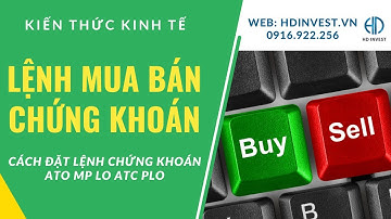 Cách đặt lệnh mua bán Chứng khoán | Các lệnh Chứng khoán ATO MP LO ATC PLO