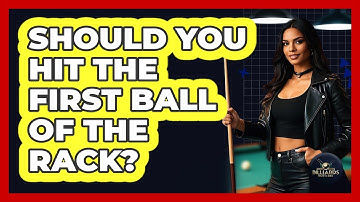 Should You Hit The First Ball Of The Rack?
