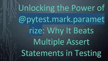 Unlocking the Power of @ pytest.mark.parametrize: Why It Beats Multiple Assert Statements in Testing