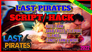 LAST PIRATES SCRIPT / HACK: AUTO FARM, GRAB FRUITS, CANDY FARM & MORE | 2022