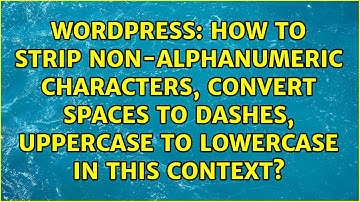 How to strip non-alphanumeric characters, convert spaces to dashes, uppercase to lowercase in...