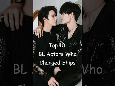 Top 10 BL Actors Who Changed Ships #blrama #blseries #thaibl #bldrama