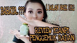 REVIEW KIANPI PIL PENGGEMUK BADAN SUPER CEPAT || EFEK SAMPING PIL KIANPI