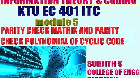 KTU EC 401 ITC PARITY CHECK MATRIX AND PARITY CHECK POLYNOMIAL OF CYCLIC CODE information module 5