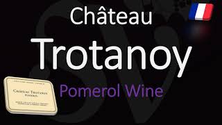 How To Pronounce Château Trotanoy? Winery Info & Pomerol Bordeaux Wine Pronunciation