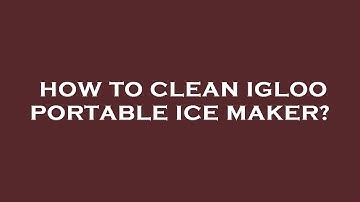 How to clean igloo portable ice maker?