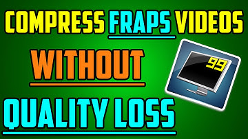 How To Compress FRAPS Videos without Quality Loss [Upto 90%]