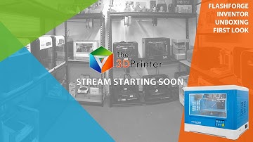 The 3D Printer Live Stream - FlashForge Inventor - First Look