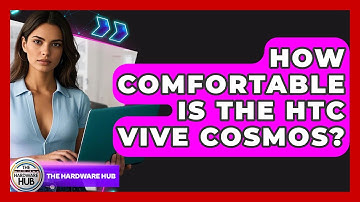 How Comfortable Is The HTC Vive Cosmos? - The Hardware Hub
