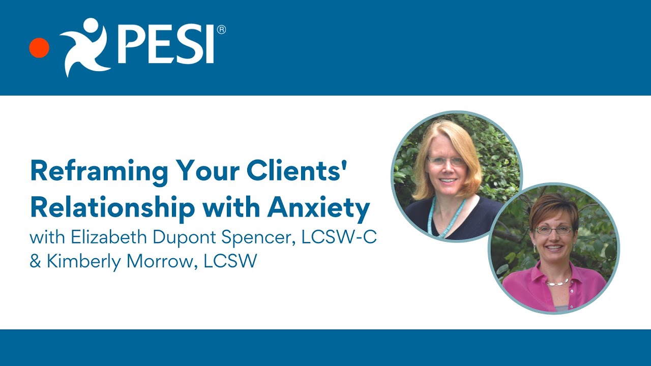 Reframing Your Clients' Relationship with Anxiety