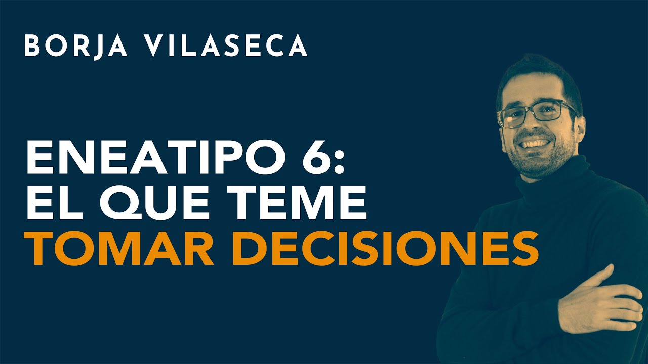 Eneatipo 6: el que teme tomar decisiones