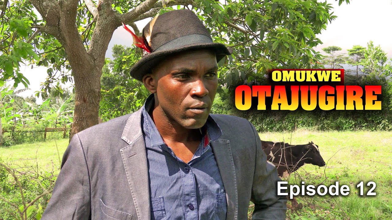 OMUKWE - ATAJUGIRE EPISODE 12