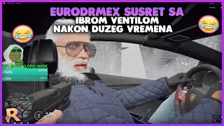 EURODRMEX SUSRET SA IBROM VENTILOM NAKON DUZEG VREMENA