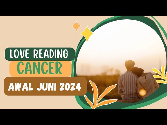 ❤️ CANCER ~ AWAL JUNI 2024 | Dia Akan Mencarimu Kembali Untuk Membahagiakanmu 🍀 class=