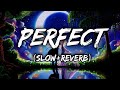 Ed Sheeran_ Perfect (slow+ reverb)