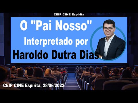 O "Pai Nosso" Interpretado por Haroldo Dutra Dias na Visão Espírita | CEIP CINE Espírita 28/06/2022