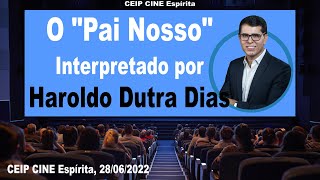 O "Pai Nosso" Interpretado por Haroldo Dutra Dias na Visão Espírita | CEIP CINE Espírita 28/06/2022