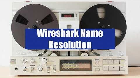 Customizing Wireshark Name Resolution