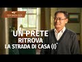 Testimonianze cattoliche - "Un prete ritrova la strada di casa (I)" La vera storia di un cristiano