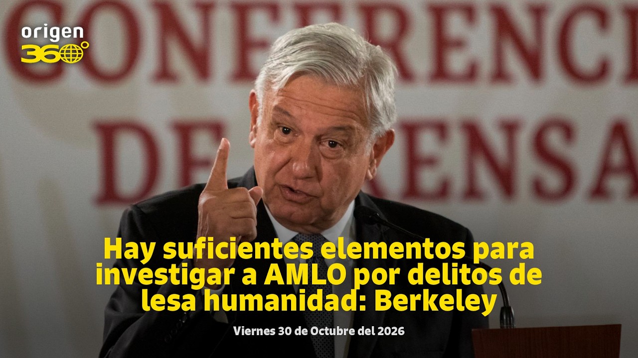 En Vivo | Hay suficientes elementos para investigar a AMLO por delitos de lesa humanidad: Berkeley