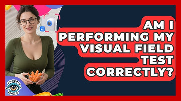 Am I Performing My Visual Field Test Correctly? - Eye Health Experts