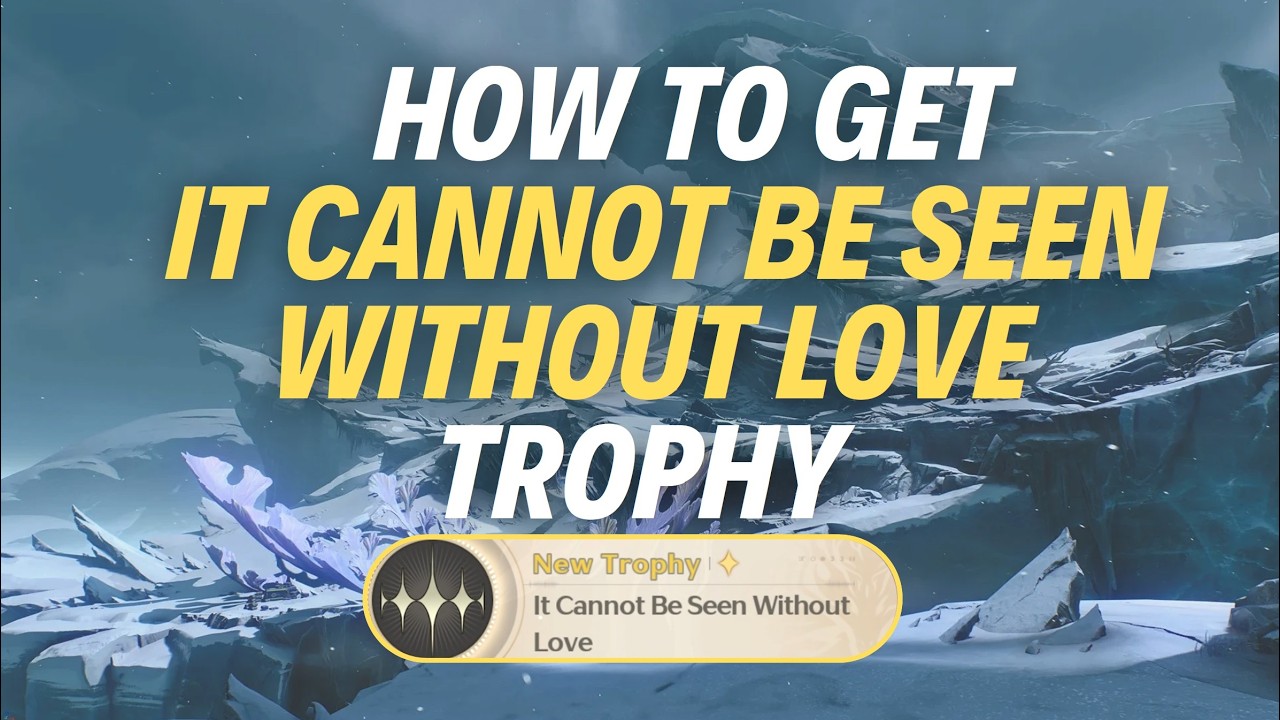 HOW TO GET “IT CANNOT BE SEEN WITHOUT LOVE” TROPHY - Wuthering Waves ...