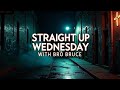 Straight up Wednesday With bro bruce
