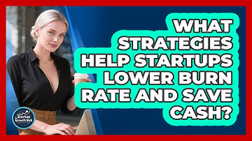 What Strategies Help Startups Lower Burn Rate And Save Cash? - The Startup Growth Hub