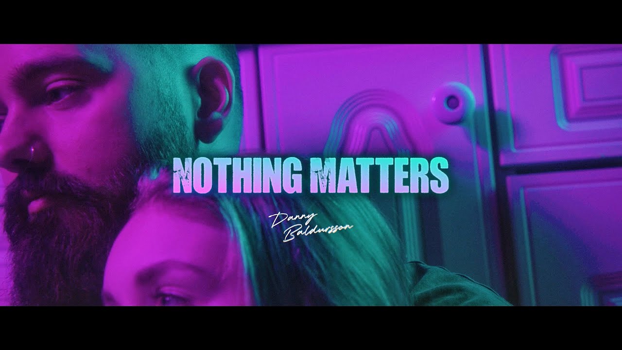 Danny Baldursson - Nothing Matters (Official Music Video) - YouTube