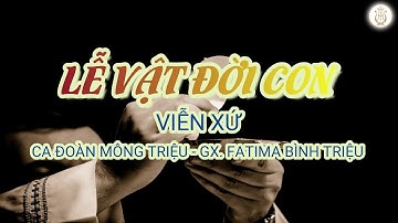 LỄ VẬT ĐỜI CON - Viễn Xứ | Ca đoàn Mông Triệu | Gx. Fatima Bình Triệu