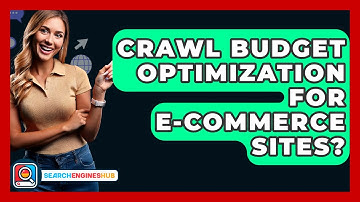Crawl Budget Optimization For E-Commerce Sites? - SearchEnginesHub.com