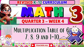 GRADE 3 MATH 3 QUARTER 3 WEEK 4 REVISED K-12 - MULTIPLICATION TABLE OF 6,7,8,9 AND 1-10