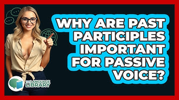 Why Are Past Participles Important For Passive Voice? - The Language Library