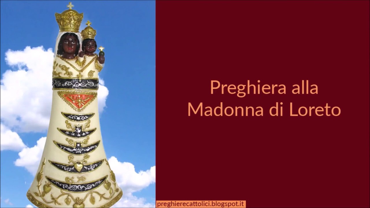 Preghiera Alla Madonna Di Loreto Youtube