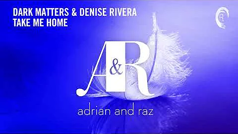Dark Matters & Denise Rivera - Take Me Home [Taken...