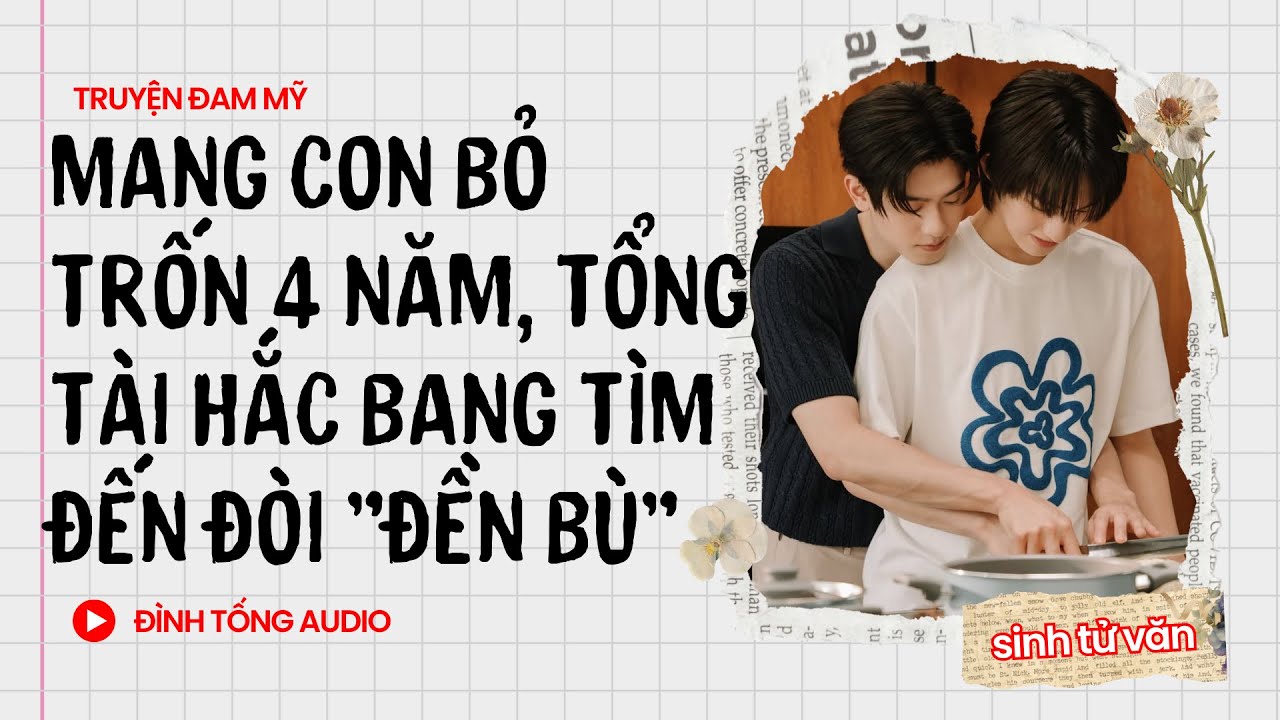 Truyện Đam Mỹ FULL|| Mang Con Bỏ Trốn 4 Năm, Tổng Tài Hắc Bang Tìm Đến Đòi 
