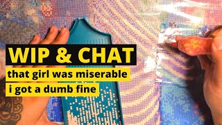 A stuck up girl, dumb fines, work trip | Diamond Paint With Me | WIP &amp; Chat