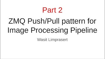 part2: ZMQ Push/Pull pattern forImage Processing Pipeline