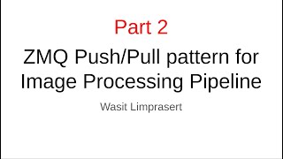 part2: ZMQ Push/Pull pattern forImage Processing Pipeline