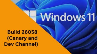 Windows 11 Insider Preview Build 26058 (Canary and Dev Channels)
