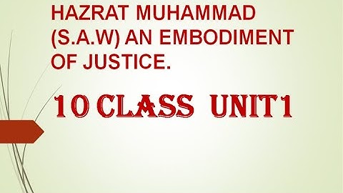 10 CLASS UNIT 1 HAZRAT MUHAMMAD S A W AN EMBODIMENT OF JUSTICE  PART 1.