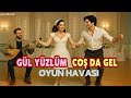 Gül Yüzlüm Coş da Gel - Oyun Havası - yureksesin