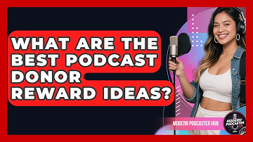 What Are The Best Podcast Donor Reward Ideas? - Modern Podcaster Hub